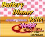 Juego buttery dinner rolls. rollos de mantequilla.
